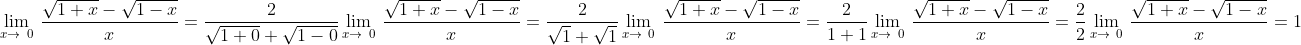 \\ \lim_{x\rightarrow\&space;0}\&space;\frac{\sqrt{1+x}-\sqrt{1-x}}{x}=\frac{2}{\sqrt{1+0}+\sqrt{1-0}}\\ \\ \lim_{x\rightarrow\&space;0}\&space;\frac{\sqrt{1+x}-\sqrt{1-x}}{x}=\frac{2}{\sqrt{1}+\sqrt{1}}\\ \\ \lim_{x\rightarrow\&space;0}\&space;\frac{\sqrt{1+x}-\sqrt{1-x}}{x}=\frac{2}{1+1}\\ \\ \lim_{x\rightarrow\&space;0}\&space;\frac{\sqrt{1+x}-\sqrt{1-x}}{x}=\frac{2}{2}\\ \\ \lim_{x\rightarrow\&space;0}\&space;\frac{\sqrt{1+x}-\sqrt{1-x}}{x}=1\\